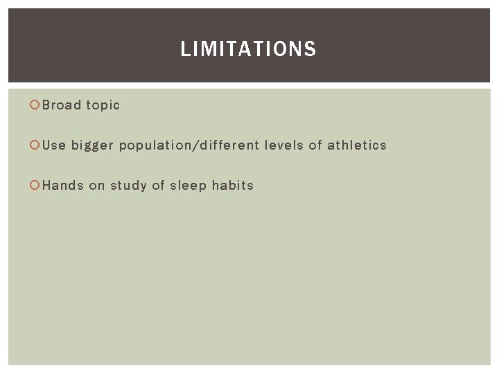 LIMITATIONS Broad topic Use bigger population/different levels of athletics Hands on study of sleep