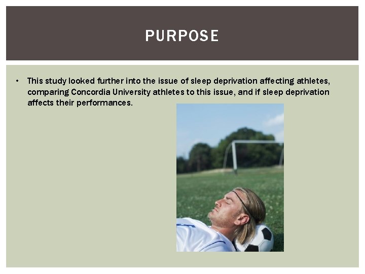 PURPOSE • This study looked further into the issue of sleep deprivation affecting athletes,