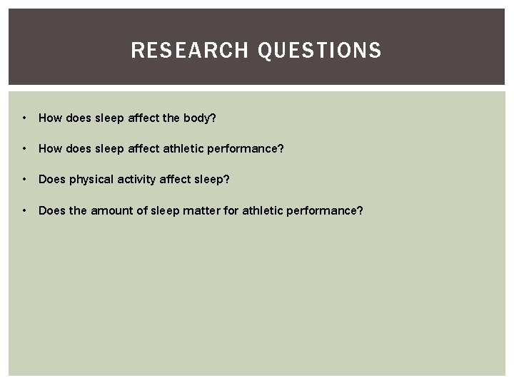 RESEARCH QUESTIONS • How does sleep affect the body? • How does sleep affect