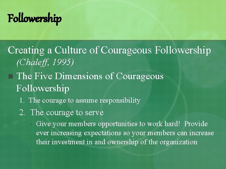 Followership Creating a Culture of Courageous Followership (Chaleff, 1995) n The Five Dimensions of