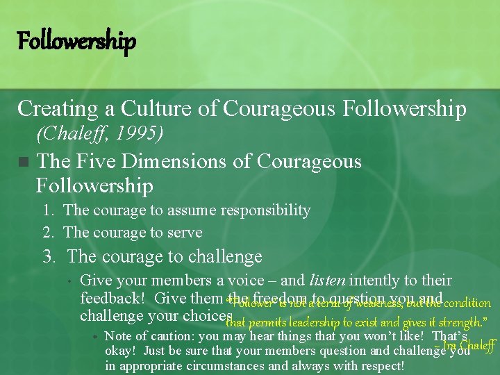 Followership Creating a Culture of Courageous Followership (Chaleff, 1995) n The Five Dimensions of