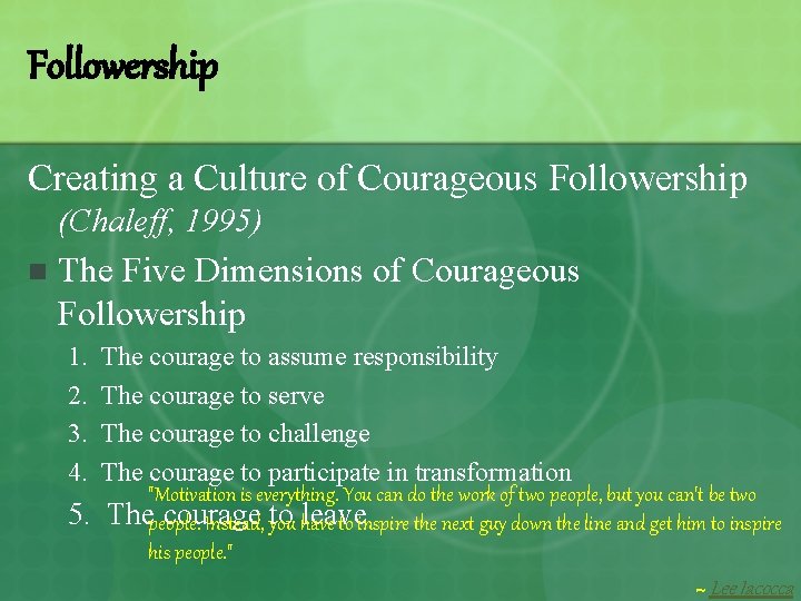 Followership Creating a Culture of Courageous Followership (Chaleff, 1995) n The Five Dimensions of