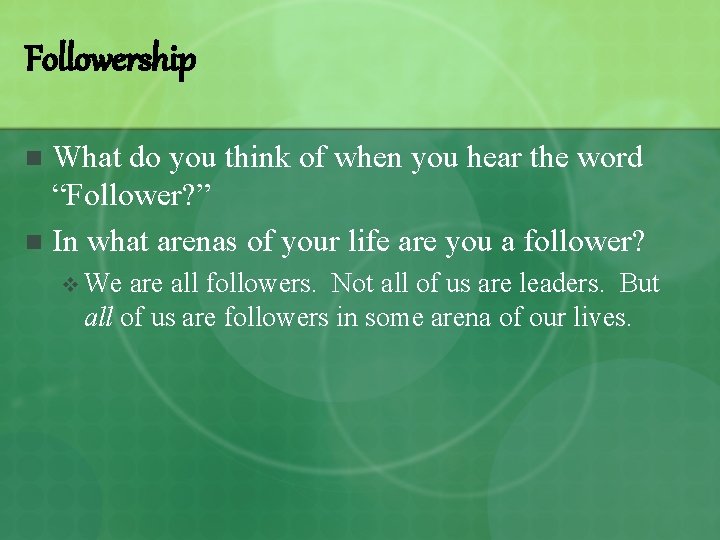 Followership What do you think of when you hear the word “Follower? ” n