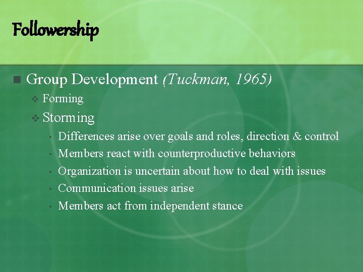 Followership n Group Development (Tuckman, 1965) v Forming v Storming • • • Differences