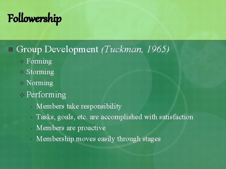 Followership n Group Development (Tuckman, 1965) Forming v Storming v Norming v v Performing