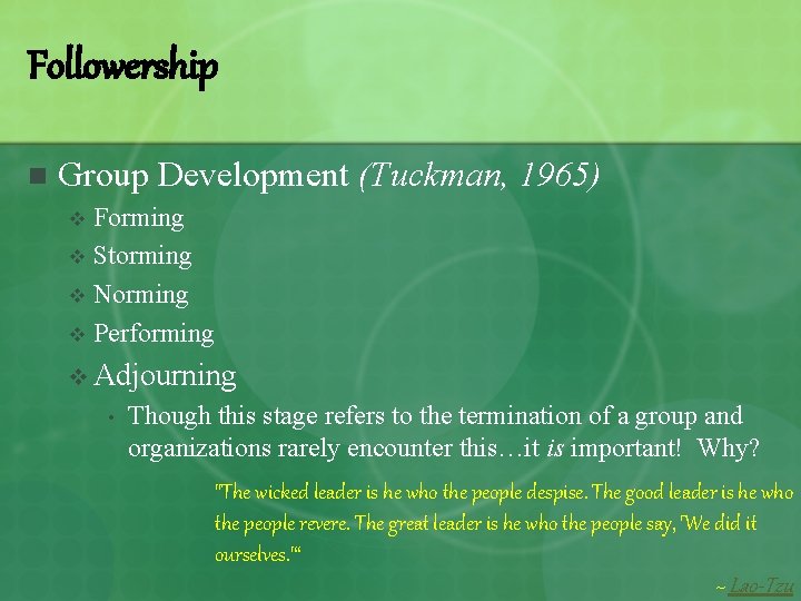 Followership n Group Development (Tuckman, 1965) Forming v Storming v Norming v Performing v