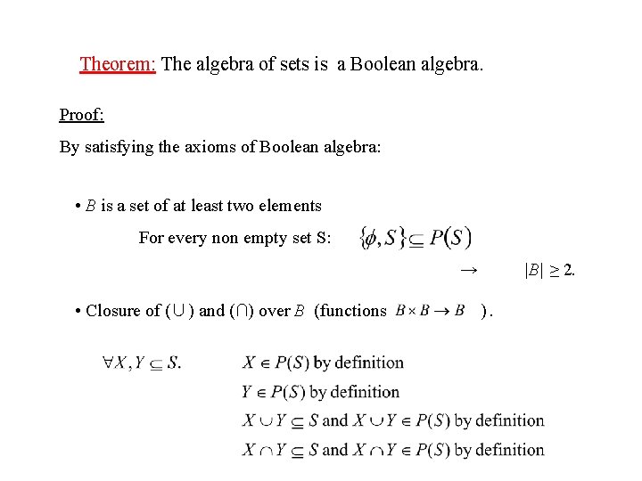 Theorem: The algebra of sets is a Boolean algebra. Proof: By satisfying the axioms