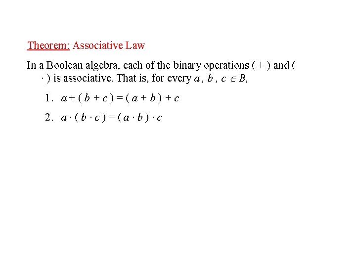 Theorem: Associative Law In a Boolean algebra, each of the binary operations ( +