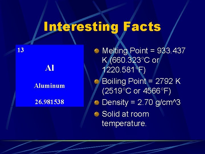 Interesting Facts 13 Al Aluminum 26. 981538 Melting Point = 933. 437 K (660.