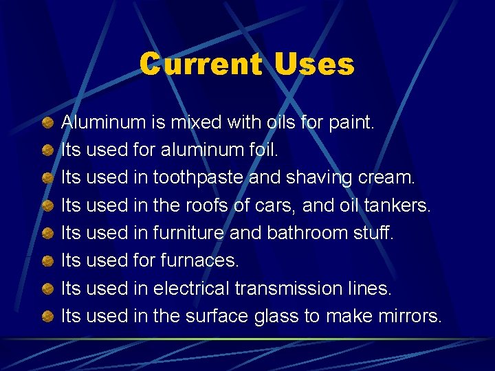 Current Uses Aluminum is mixed with oils for paint. Its used for aluminum foil.