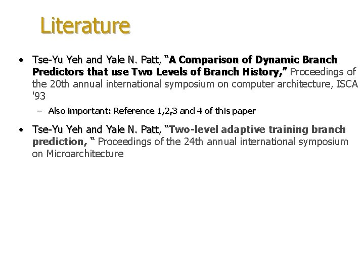 Literature • Tse-Yu Yeh and Yale N. Patt, “A Comparison of Dynamic Branch Predictors