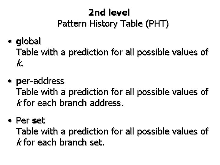 2 nd level Pattern History Table (PHT) • global Table with a prediction for
