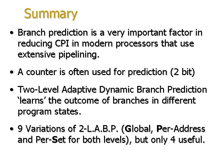 Summary • Branch prediction is a very important factor in reducing CPI in modern