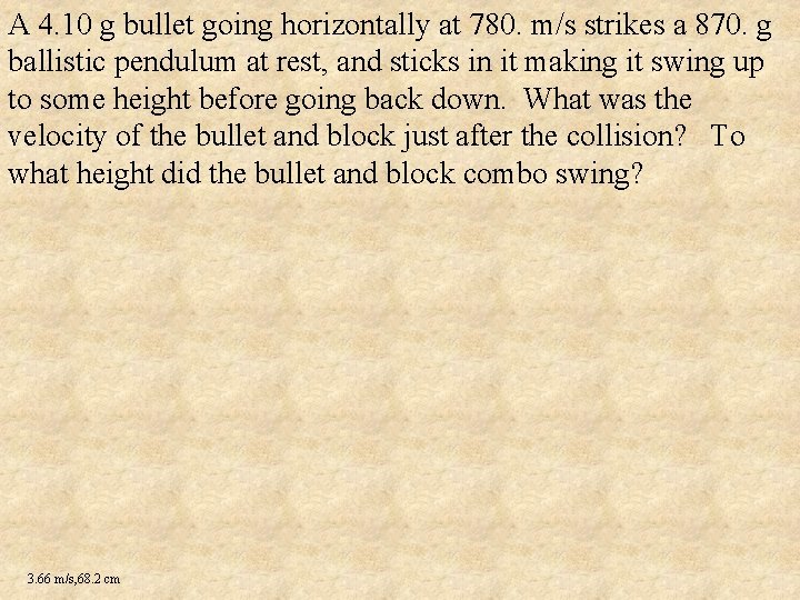 A 4. 10 g bullet going horizontally at 780. m/s strikes a 870. g