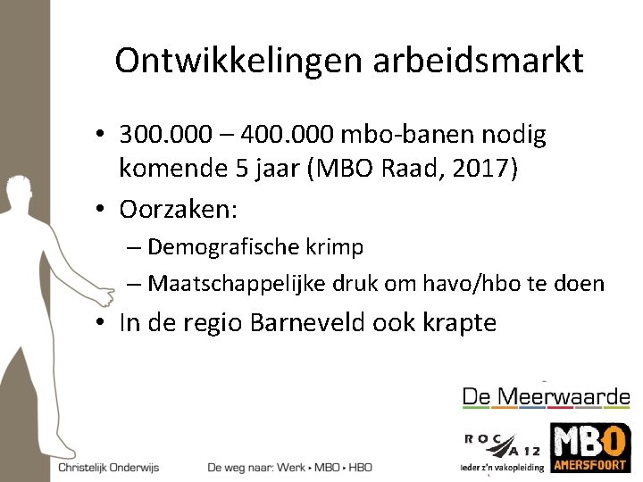 Ontwikkelingen arbeidsmarkt • 300. 000 – 400. 000 mbo-banen nodig komende 5 jaar (MBO