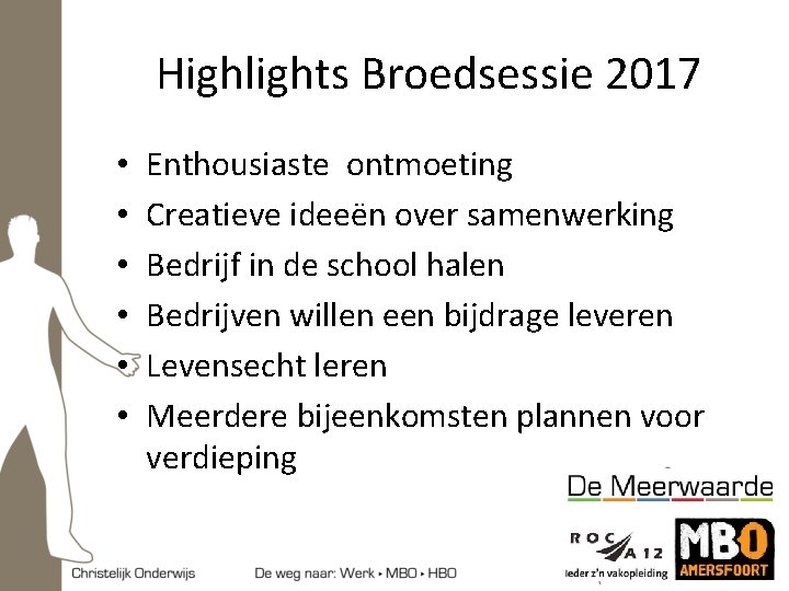 Highlights Broedsessie 2017 • • • Enthousiaste ontmoeting Creatieve ideeën over samenwerking Bedrijf in