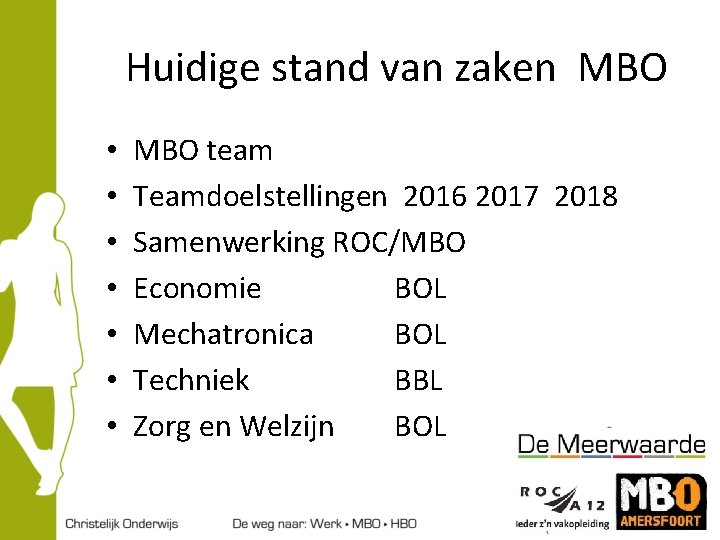 Huidige stand van zaken MBO • • MBO team Teamdoelstellingen 2016 2017 2018 Samenwerking