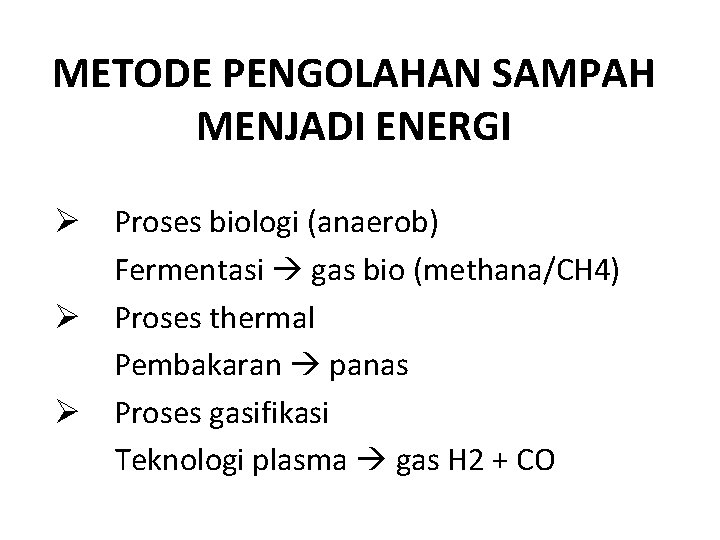 METODE PENGOLAHAN SAMPAH MENJADI ENERGI Ø Proses biologi (anaerob) Fermentasi gas bio (methana/CH 4)