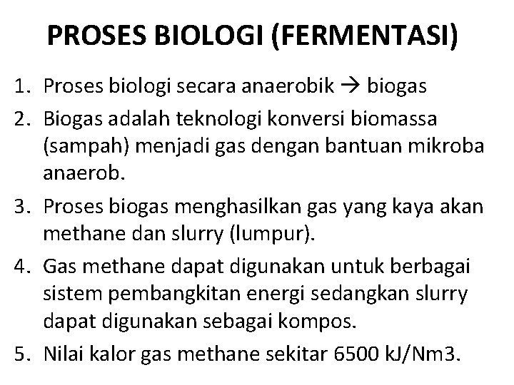 PROSES BIOLOGI (FERMENTASI) 1. Proses biologi secara anaerobik biogas 2. Biogas adalah teknologi konversi