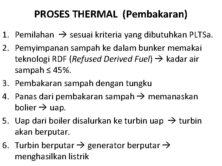 PROSES THERMAL (Pembakaran) 1. Pemilahan sesuai kriteria yang dibutuhkan PLTSa. 2. Pemyimpanan sampah ke