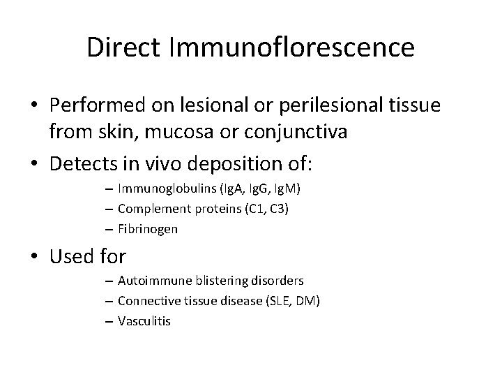 Direct Immunoflorescence • Performed on lesional or perilesional tissue from skin, mucosa or conjunctiva