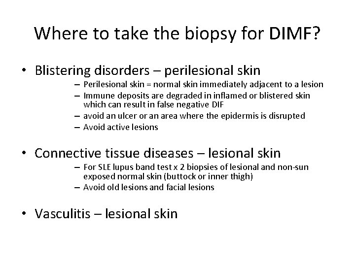 Where to take the biopsy for DIMF? • Blistering disorders – perilesional skin –