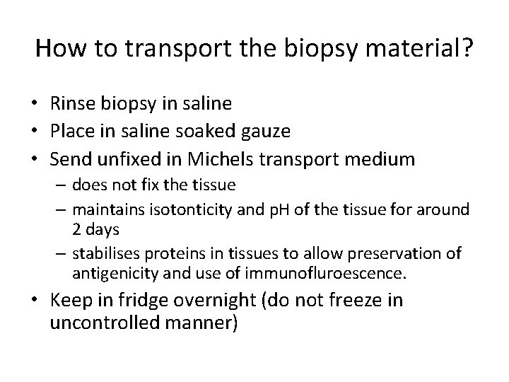 How to transport the biopsy material? • Rinse biopsy in saline • Place in