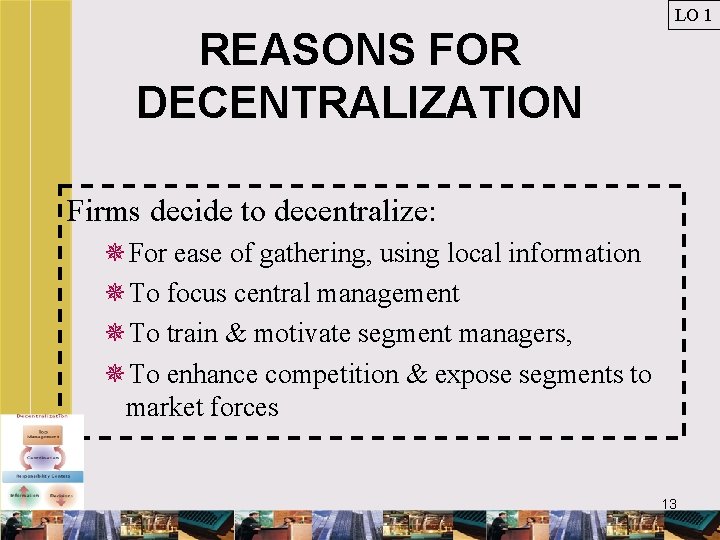 LO 1 REASONS FOR DECENTRALIZATION Firms decide to decentralize: ¯For ease of gathering, using