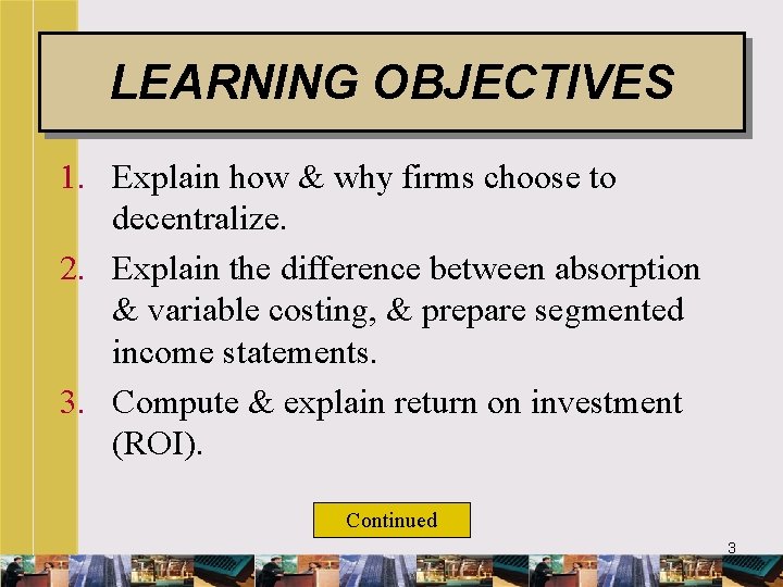 LEARNING OBJECTIVES 1. Explain how & why firms choose to decentralize. 2. Explain the