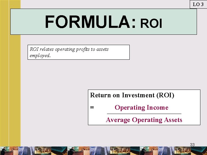 LO 3 FORMULA: ROI relates operating profits to assets employed. Return on Investment (ROI)
