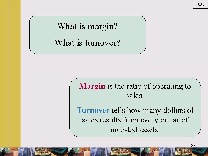 LO 3 What is margin? What is turnover? Margin is the ratio of operating