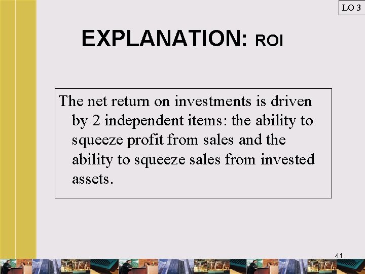 LO 3 EXPLANATION: ROI The net return on investments is driven by 2 independent