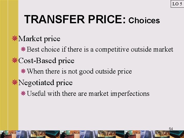 LO 5 TRANSFER PRICE: Choices ¯Market price ¯Best choice if there is a competitive