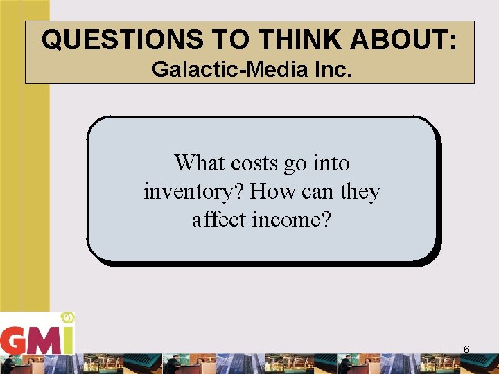 QUESTIONS TO THINK ABOUT: Galactic-Media Inc. What costs go into inventory? How can they