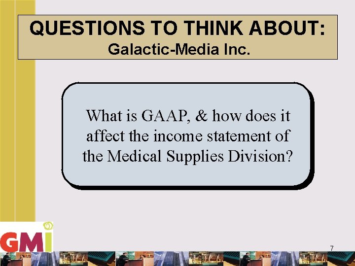 QUESTIONS TO THINK ABOUT: Galactic-Media Inc. What is GAAP, & how does it affect