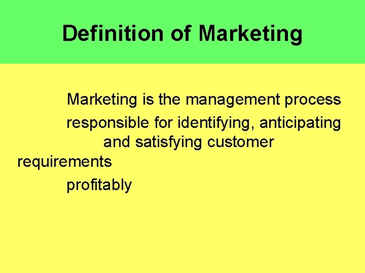 Definition of Marketing is the management process responsible for identifying, anticipating and satisfying customer