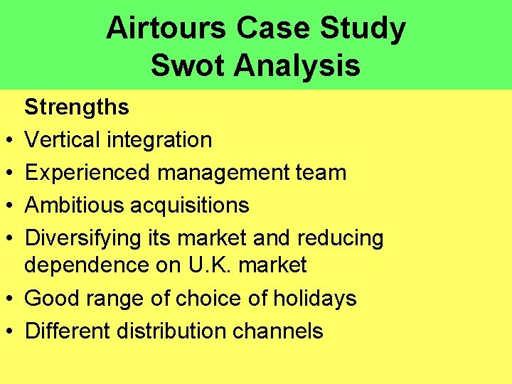 Airtours Case Study Swot Analysis • • • Strengths Vertical integration Experienced management team