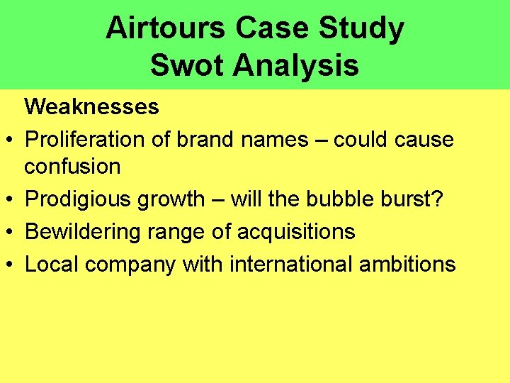 Airtours Case Study Swot Analysis • • Weaknesses Proliferation of brand names – could