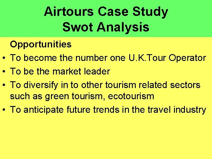 Airtours Case Study Swot Analysis • • Opportunities To become the number one U.