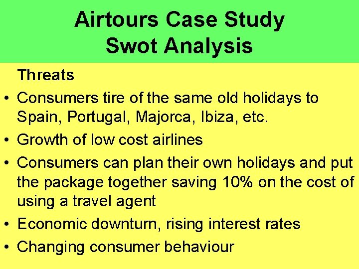 Airtours Case Study Swot Analysis • • • Threats Consumers tire of the same