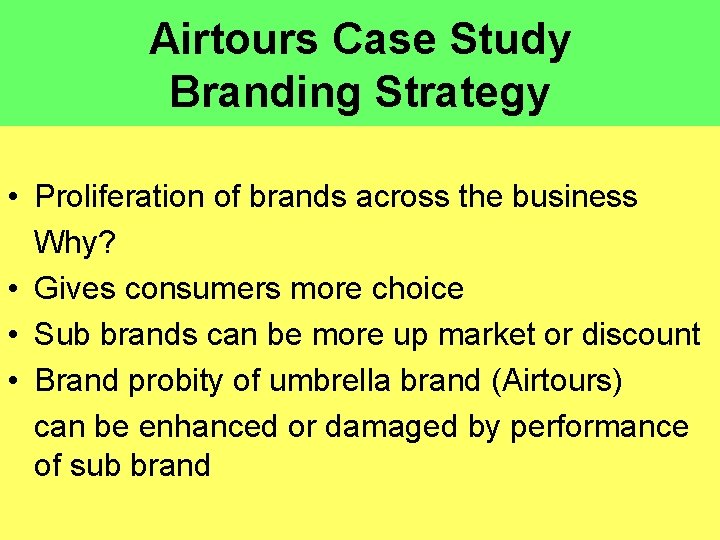 Airtours Case Study Branding Strategy • Proliferation of brands across the business Why? •