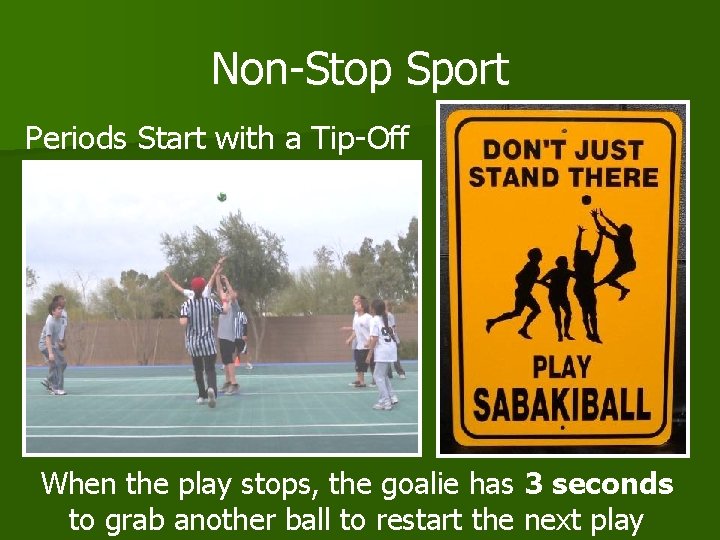 Non-Stop Sport Periods Start with a Tip-Off When the play stops, the goalie has