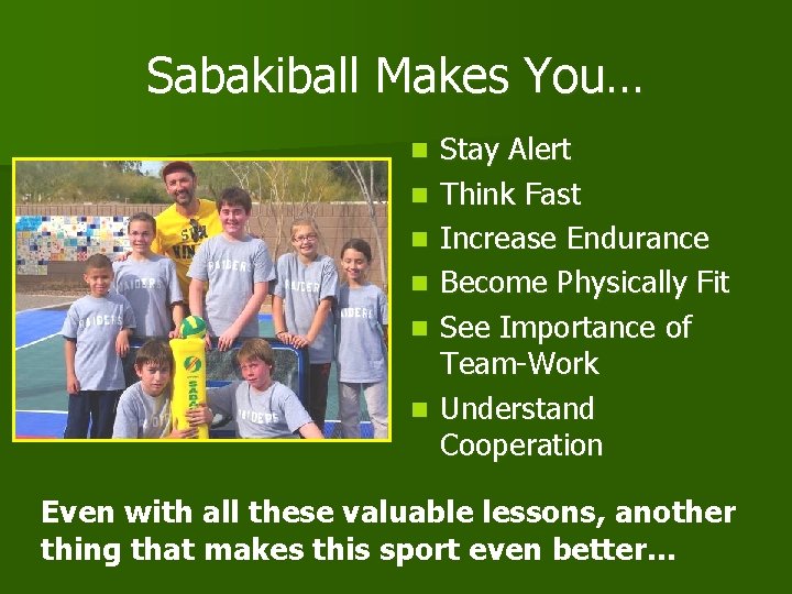 Sabakiball Makes You… n n n Stay Alert Think Fast Increase Endurance Become Physically