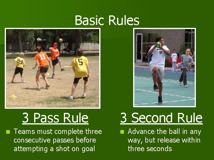 Basic Rules 3 Pass Rule n Teams must complete three consecutive passes before attempting