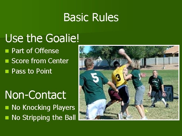 Basic Rules Use the Goalie! n n n Part of Offense Score from Center