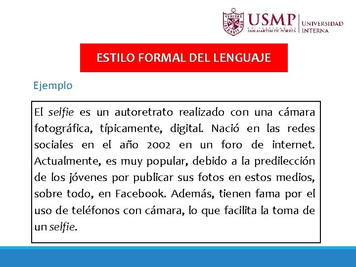 ESTILO FORMAL DEL LENGUAJE Ejemplo El selfie es un autoretrato realizado con una cámara