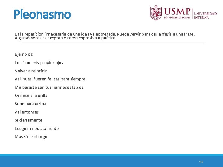 Pleonasmo Es la repetición innecesaria de una idea ya expresada. Puede servir para dar