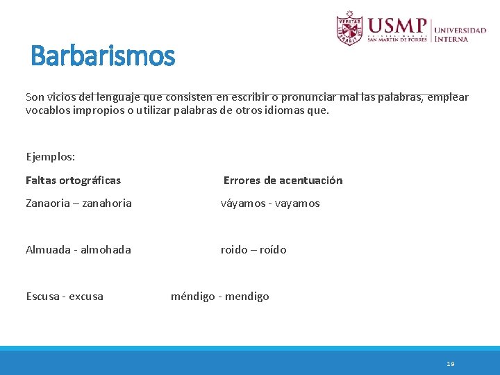 Barbarismos Son vicios del lenguaje que consisten en escribir o pronunciar mal las palabras,