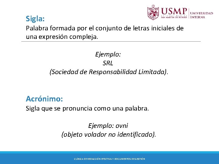 Sigla: Palabra formada por el conjunto de letras iniciales de una expresión compleja. Ejemplo: