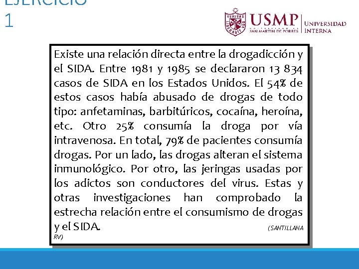 EJERCICIO 1 Existe una relación directa entre la drogadicción y el SIDA. Entre 1981